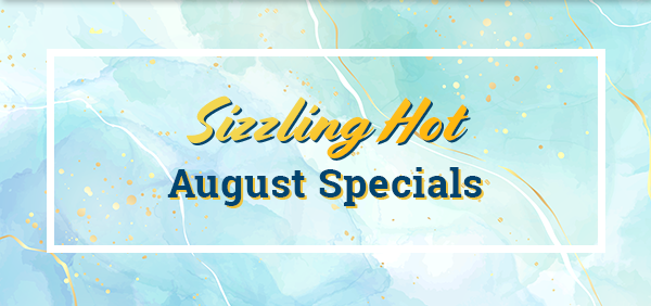 Sizzling Hot August Specials