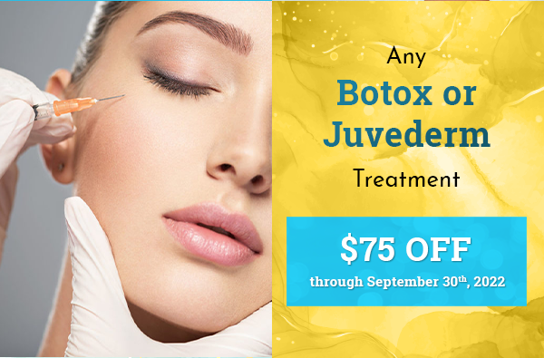$75.00 off any Botox or Juvederm Treatment / Offer Good through September 30, 2022
